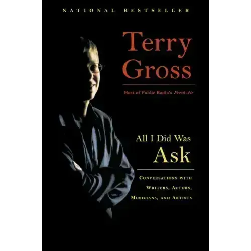 All I Did Was Ask: Conversations with Writers, Actors, Musicians, and Artists - Paperback
