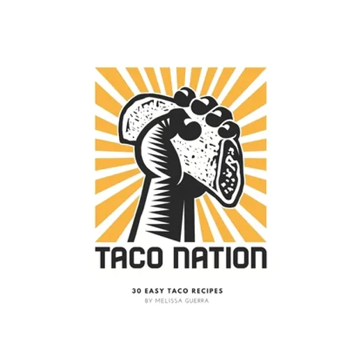 Taco Nation: 30 Easy Taco Recipes - Paperback