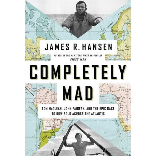 Completely Mad: Tom McClean, John Fairfax, and the Epic Race to Row Solo Across the Atlantic - Hardcover