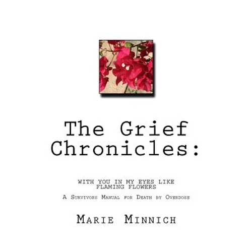 The Grief Chronicles: With you in my eyes like flaming flowers: The aftermath of my daughters death by overdose - Paperback