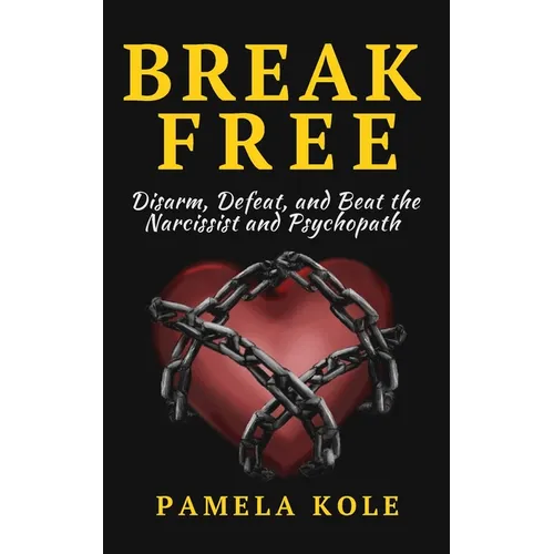 Break Free From The Narcissist and Psychopath: Escape Toxic Relationships and Emotional Manipulation - Paperback