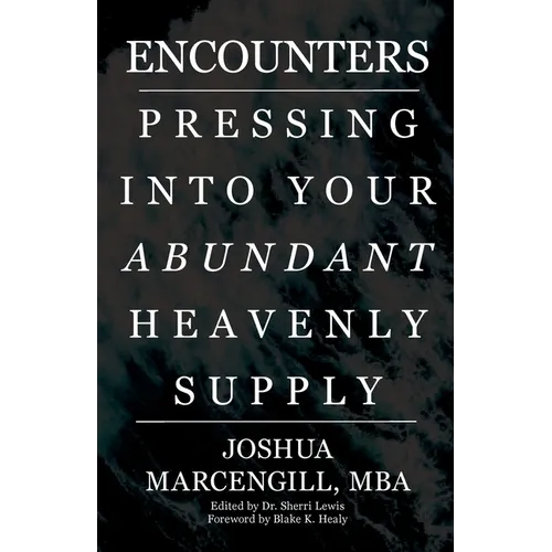 Encounters: Pressing into Your Abundant Heavenly Supply - Paperback
