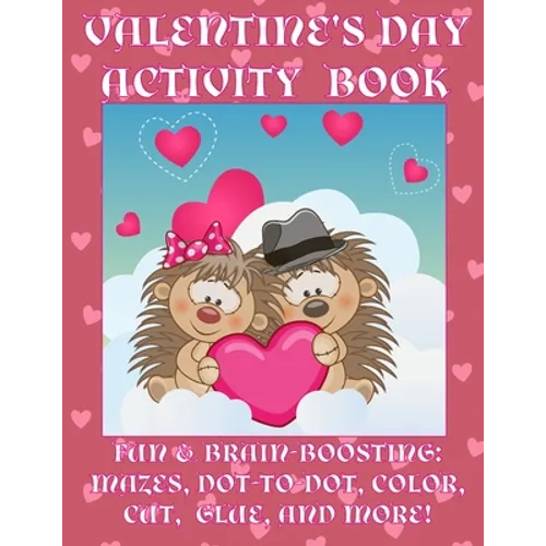 Valentine's Day Activity Book: Fun & Brain-Boosting: Mazes, Dot-to-Dot, Color, Cut, Glue, & More - Paperback