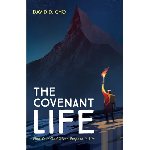 The Covenant Life: Find Your God-Given Purpose in Life - Hardcover