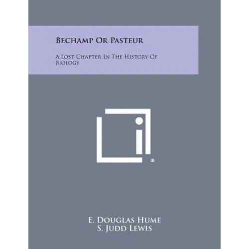 Bechamp or Pasteur: A Lost Chapter in the History of Biology - Paperback