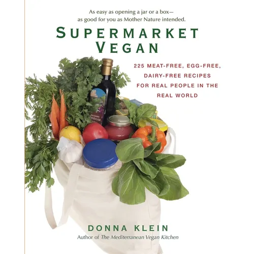 Supermarket Vegan: 225 Meat-Free, Egg-Free, Dairy-Free Recipes for Real People in the Real World: A Cookbook - Paperback