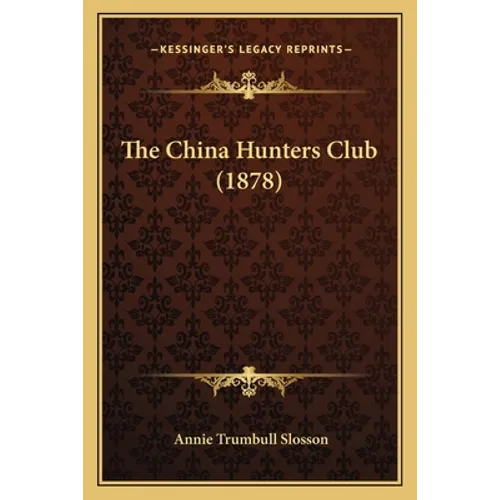 The China Hunters Club (1878) - Paperback
