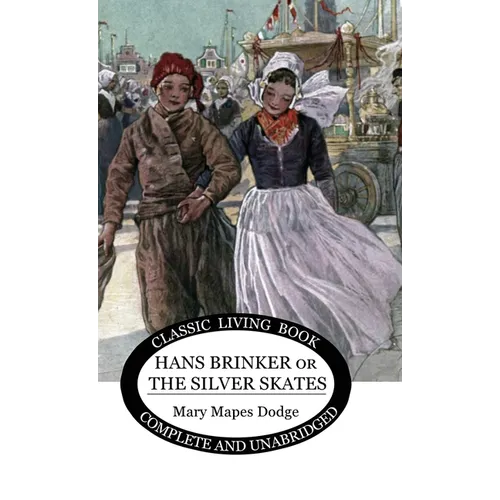Hans Brinker: (or The Silver Skates) - Hardcover