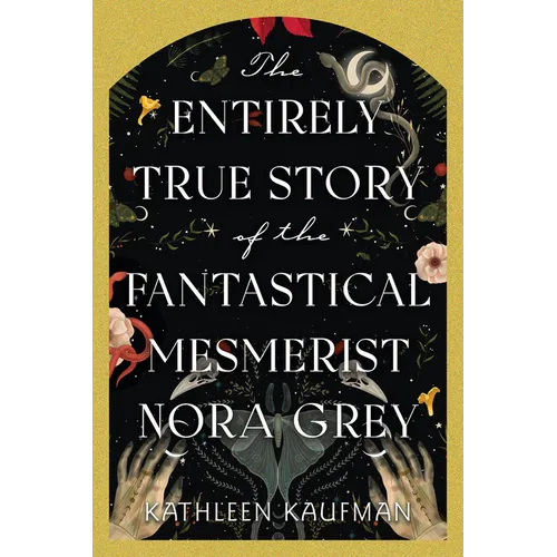 The Entirely True Story of the Fantastical Mesmerist Nora Grey - Hardcover