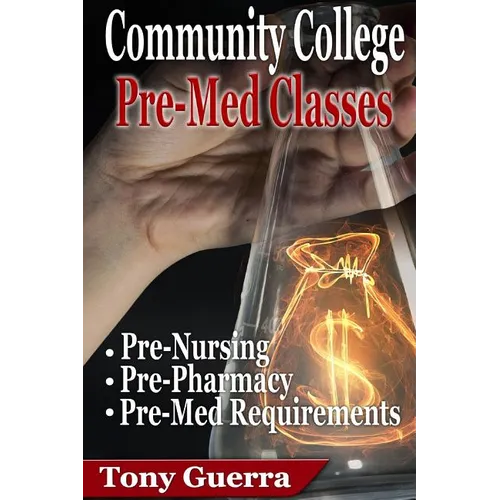 Community College PreMed Classes: Pre-Nursing, Pre-Pharmacy, and Pre-Med Requirements - Paperback