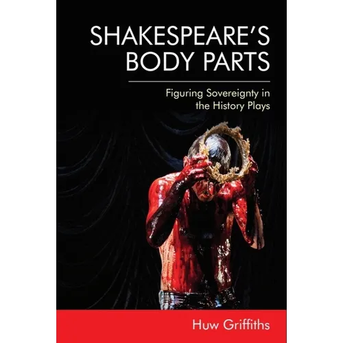 Shakespeare's Body Parts: Figuring Sovereignty in the History Plays - Paperback