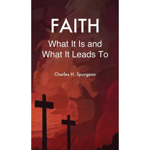 Faith: What It Is and What It Leads To - Hardcover