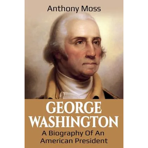 George Washington: A Biography of an American President - Paperback