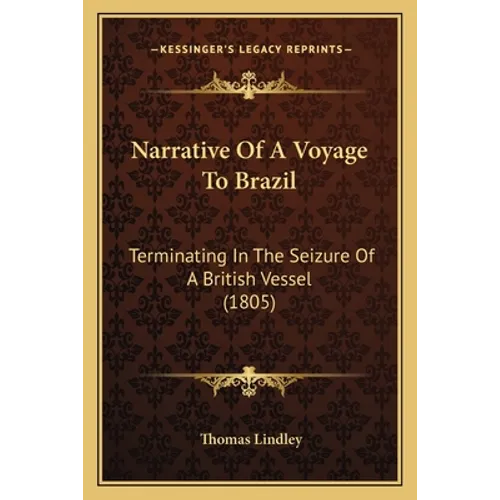 Narrative Of A Voyage To Brazil: Terminating In The Seizure Of A British Vessel (1805) - Paperback