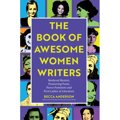 The Book of Awesome Women Writers: Medieval Mystics, Pioneering Poets, Fierce Feminists and First Ladies of Literature (Literary Gift) - Paperback