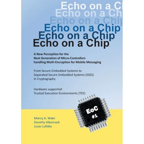 Echo on a Chip - Secure Embedded Systems in Cryptography: A New Perception for the Next Generation of Micro-Controllers handling Encryption for Mobile - Paperback