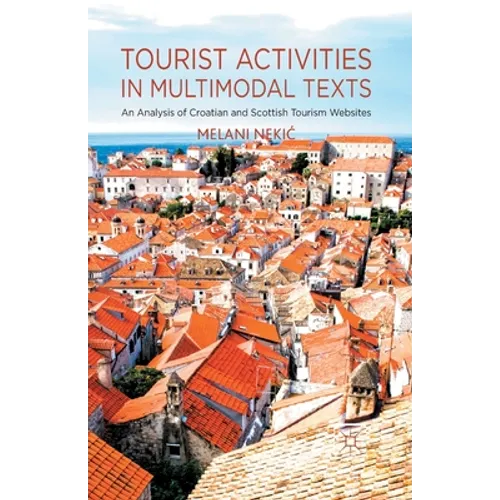 Tourist Activities in Multimodal Texts: An Analysis of Croatian and Scottish Tourism Websites - Paperback