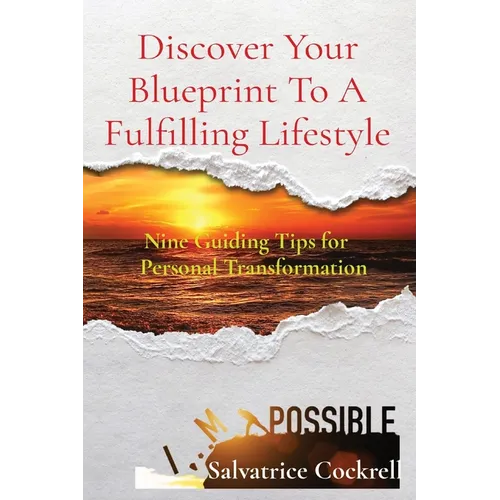 Discover Your Blueprint To A Fulfilling Lifestyle: Nine Guiding Tips for Personal Transformation - Paperback