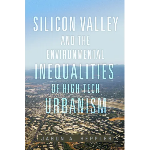 Silicon Valley and the Environmental Inequalities of High-Tech Urbanism: Volume 9 - Hardcover