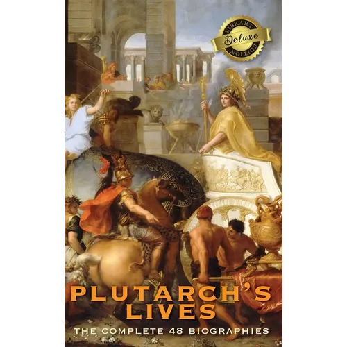 Plutarch's Lives, The Complete 48 Biographies (Deluxe Library Edition) - Hardcover