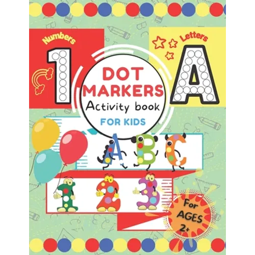 Dot Markers Activity Book for Kids.: ABC 123 Alphabet & Numbers Dot Pages Capital & Small Letters Counting Images Game Extra Drawing Canvas Toddler, P - Paperback