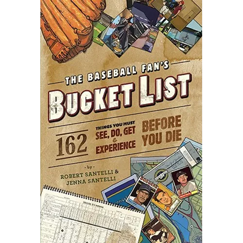 The Baseball Fan's Bucket List: 162 Things You Must Do, See, Get, and Experience Before You Die - Paperback