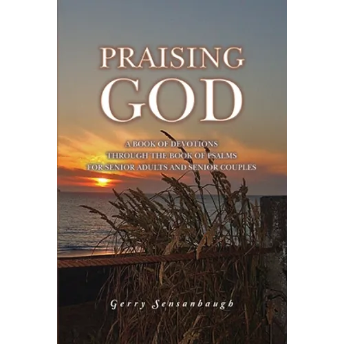 Praising God: A Book of Devotions through the Book of Psalms for Senior Adults and Senior Couples - Paperback