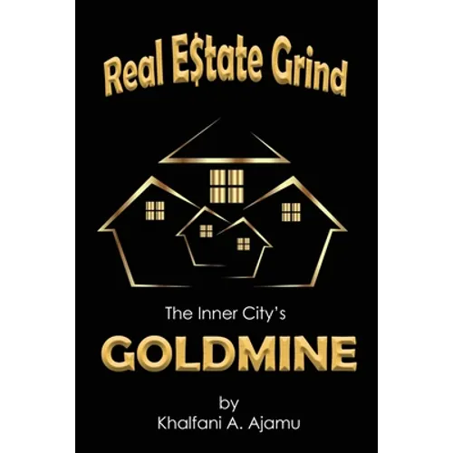 Real Estate Grind The Inner City's Goldmine: The Inner City's Goldmine - Paperback