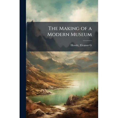 The Making of a Modern Museum - Paperback