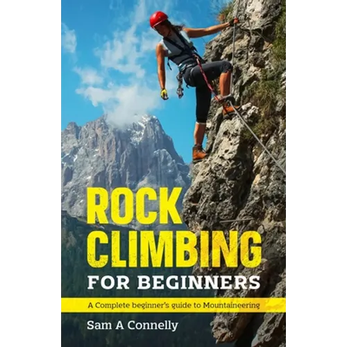 Rock Climbing for Beginners: A Complete Beginner's Guide to Mountaineering - Paperback