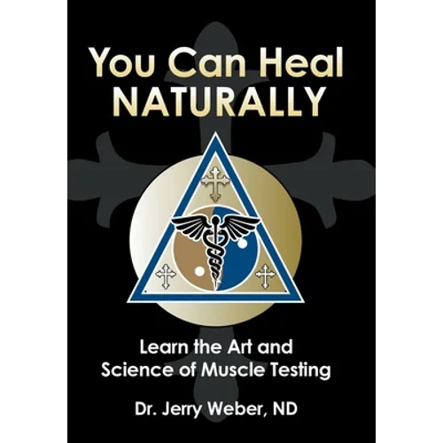 You Can Heal Naturally: Learn the Art and Science of Muscle Testing - Hardcover