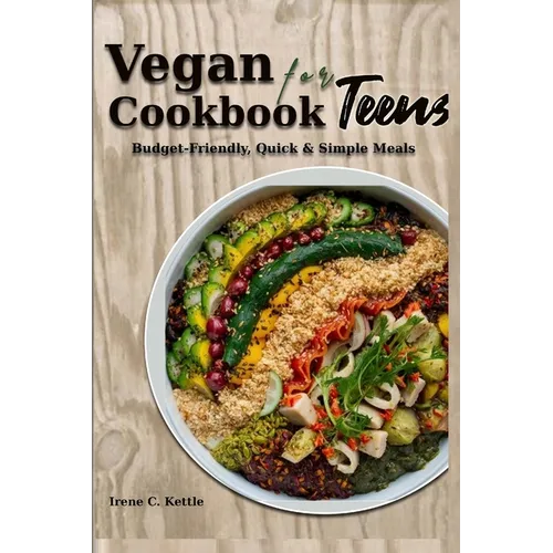 Vegan Cookbook for Teens: Budget-Friendly, Quick & Simple Meals - Paperback