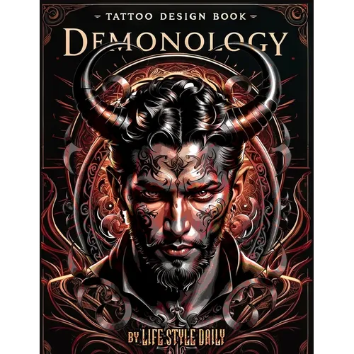 Tattoo Design Book - Demonology: A Comprehensive Exploration of Crafting Demonic Tattoos Inspired by Ancient Lore - Paperback