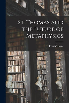 St. Thomas and the Future of Metaphysics - Paperback