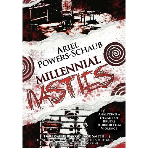 Millennial Nasties: Analyzing a Decade of Brutal Horror Film Violence - Hardcover