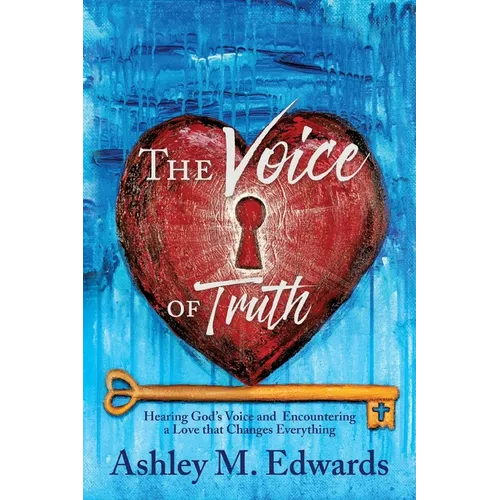 The Voice of Truth: Hearing God's Voice and Encountering a Love that Changes Everything - Paperback