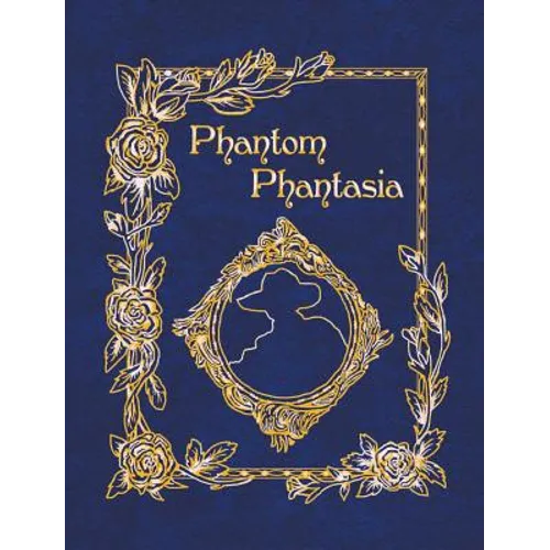 Phantom Phantasia: Poetry for the Phantom of the Opera Phan - Hardcover