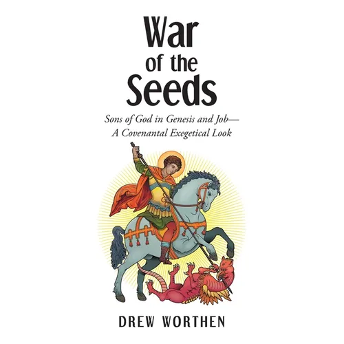 War of the Seeds: Sons of God in Genesis and Job-A Covenantal Exegetical Look - Paperback