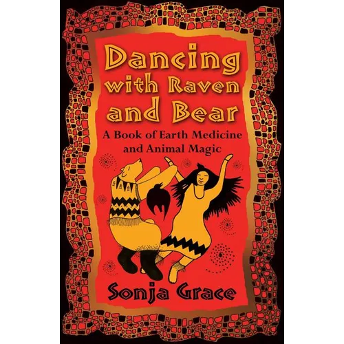 Dancing with Raven and Bear: A Book of Earth Medicine and Animal Magic - Paperback