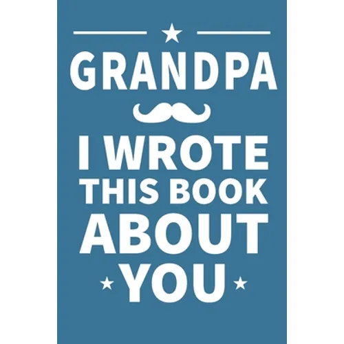 Grandpa I Wrote This Book About You: Grandpa's Birthday, Father's Day - Paperback