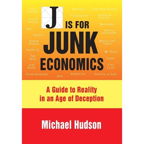 J Is for Junk Economics: A Guide to Reality in an Age of Deception - Paperback