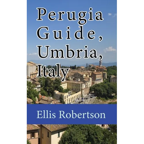 Perugia Guide, Umbria, Italy: The History, and Travel Information - Paperback