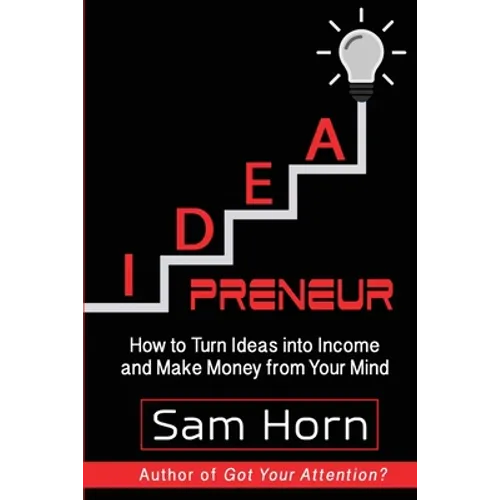 IDEApreneur: How to Turn Ideas into Income and Make Money from Your Mind - Paperback