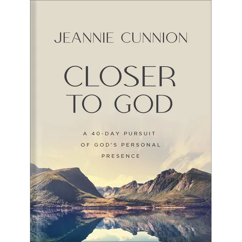 Closer to God: A 40-Day Pursuit of God's Personal Presence - Hardcover