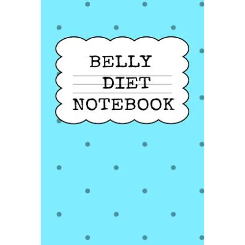 Belly Diet Notebook: Weigh Loss Note Book For Writing Down Your Goals, Priority List, Notes, Progress, Success Quotes About Your Dieting Secrets To Ea - Paperback