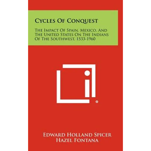Cycles Of Conquest: The Impact Of Spain, Mexico, And The United States On The Indians Of The Southwest, 1533-1960 - Hardcover