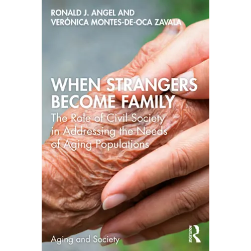 When Strangers Become Family: The Role of Civil Society in Addressing the Needs of Aging Populations - Paperback