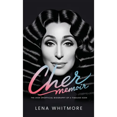 Cher Memoir: The 2025 Unofficial Biography of a Timeless Icon - Hardcover