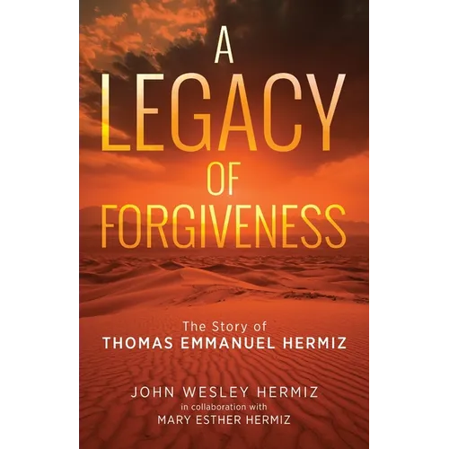 A Legacy of Forgiveness: The Story of Thomas Emmanuel Hermiz - Paperback