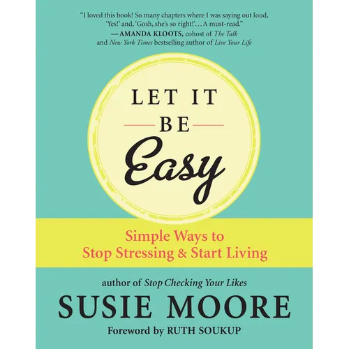 Let It Be Easy: Simple Ways to Stop Stressing & Start Living - Paperback